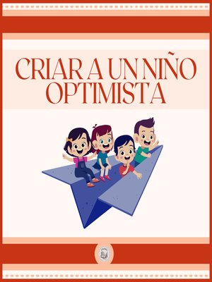 cover image of Criar a un Niño Optimista